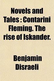 Novels and Tales: Contarini Fleming. The rise of Iskander.