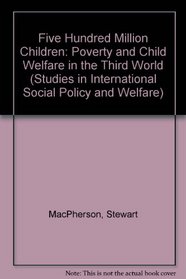 Five Hundred Million Children: Poverty and Child Welfare in the Third World (Studies in International Social Policy and Welfare)