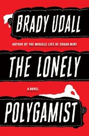 The Lonely Polygamist: A Novel