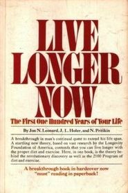 Live Longer Now: The First One Hundred Years of Your Life: The 2100 Program,