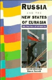 Russia and the New States of Eurasia : The Politics of Upheaval