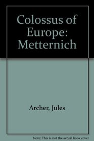 Colossus of Europe: Metternich