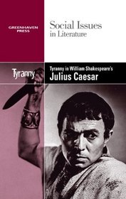Tyranny in William Shakespeare's Julius Caesar (Social Issues in Literature)