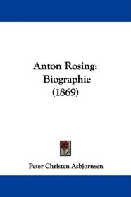 Anton Rosing: Biographie (1869) (Norwegian Edition)