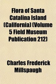 Flora of Santa Catalina Island (California) (Volume 5 Field Museum Publication 212)