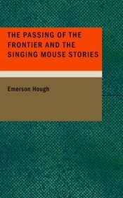 The Passing of the Frontier and the Singing Mouse Stories