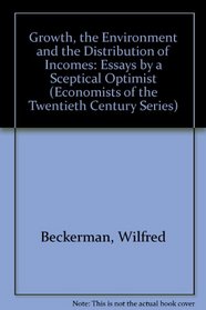 Growth, the Environment and the Distribution of Incomes: Essays by a Sceptical Optimist (Economists of the Twentieth Century)