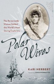 Polar Wives: The Remarkable Women behind the World's Most Daring Explorers