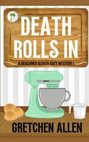 Death Rolls In (A Seasoned Sleuth Cozy Mystery)