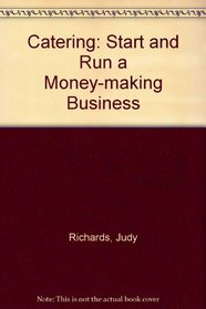 Catering : Start and Run a Money-Making Business