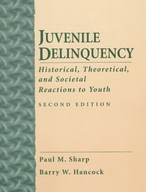 Juvenile Delinquency: Historical, Theoretical and Societal Reactions to Youth (2nd Edition)