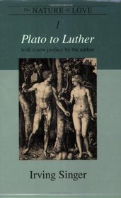 The Nature of Love: Plato to Luther (Irving Singer Library)