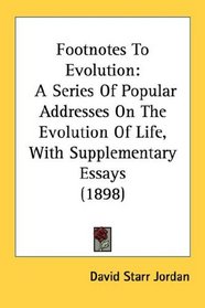 Footnotes To Evolution: A Series Of Popular Addresses On The Evolution Of Life, With Supplementary Essays (1898)