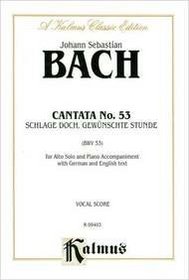 Cantata No. 53 -- Schlage Doch, Gewunschte Stunde (Sound Your Knell, Blest Hour of Parting) (Kalmus Edition) (German Edition)