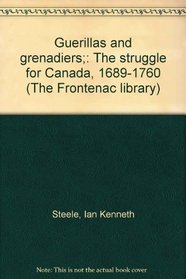 Guerillas and grenadiers;: The struggle for Canada, 1689-1760 (The Frontenac library)