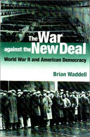 The War Against the New Deal: World War II and American Democracy