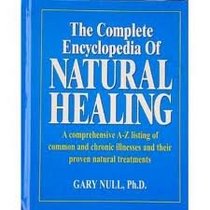 The complete encyclopedia of natural healing: A comprehensive A-Z listing of common and chronic illnesses and their proven natural treatments