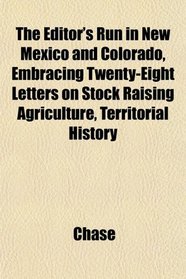 The Editor's Run in New Mexico and Colorado, Embracing Twenty-Eight Letters on Stock Raising Agriculture, Territorial History