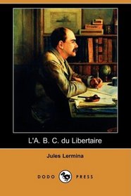 L'A. B. C. du Libertaire (Dodo Press) (French Edition)