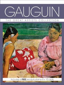 Gauguin: The Great Artists Collection, Includes 6 FREE ready-to-frame 8 x 10 prints (Great Artists Collection Print Pack)