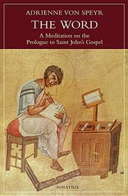 The Word: A Meditation on the Prologue to St. John?s Gospel
