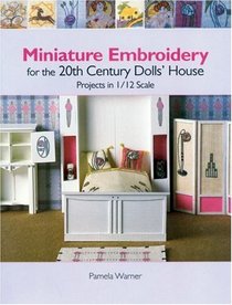 Miniature Embroidery for the 20th Century Dolls' House : Projects in 1/12 Scale