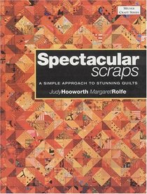 Spectacular Scraps: A Simple Approach to Stunning Quilts (Milner Craft)