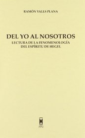 Del yo al nosotros: Lectura de la Fenomenologia del espiritu de Hegel (Spanish Edition)