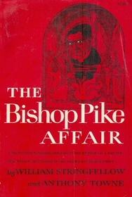 The Bishop Pike Affair: Scandals of Conscience and Heresy, Relevence and Solemnity in the Contemporary Church
