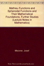 Mathieu Functions and Spheroidal Functions and Their Mathematical Foundations, Further Studies (Lecture Notes in Mathematics)