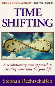 Time Shifting: A Revolutionary Approach to Creating More Time for Your Life