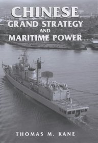 Chinese Grand Strategy and Maritime Power (Cass Series--Naval Policy and History, 16)