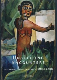 Unsettling Encounters: First Nations Imagery in the Art of Emily Carr