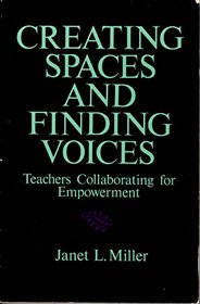 Creating Spaces and Finding Voices: Teachers Collaborating for Empowerment (Teacher Preparation and Development)