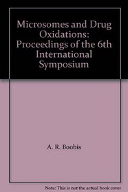 Microsomes and Drug Oxidations: Proceedings of the 6th International Symposium (Microsomes & Drug Oxidations)