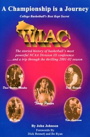 A championship is a journey: College basketball's best kept secret, WIAC, the storied history of basketball's most powerful NCAA Division III conference- ... a trip through the thrilling 2001-02 season