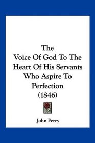 The Voice Of God To The Heart Of His Servants Who Aspire To Perfection (1846)