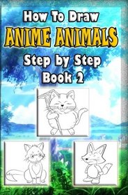 How to Draw Anime Animals Step by Step Book 2: Drawing Manga Animals for Kids and Beginners (How to Draw Manga Animals) (Volume 2)
