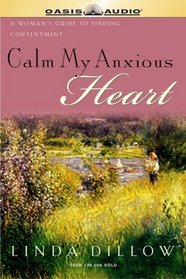 Calm My Anxious Heart: A Woman's Guide to Contentment