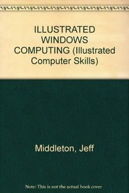 Illustrated Windows Computing (Illustrated Computer Skills)