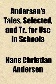 Andersen's Tales, Selected, and Tr., for Use in Schools