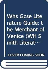 Whs Gcse Literature Guide: the Merchant of Venice (WH Smith Literature Guide)