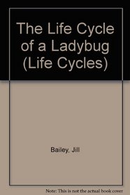 The Life Cycle of a Ladybug (Life Cycles)
