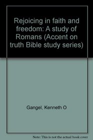 Rejoicing in faith and freedom: A study of Romans (Accent on truth Bible study series)