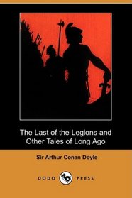 The Last of the Legions and Other Tales of Long Ago (Dodo Press)