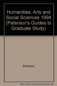 Peterson's Guide to Graduate Programs in Humanities, Arts, And Social Sciences 1994: Book 2 (Peterson's Guides to Graduate Study)