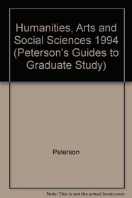 Peterson's Guide to Graduate Programs in Humanities, Arts, And Social Sciences 1994: Book 2 (Peterson's Guides to Graduate Study)