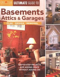 Ultimate Guide to Basements, Attics & Garages: Plan, Design, Remodel