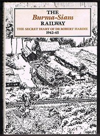 Burma Siam Railway: The Secret Diary of Dr Robert Hardie 1942-45