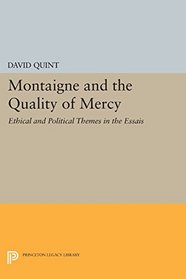 Montaigne and the Quality of Mercy: Ethical and Political Themes in the 